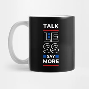 TALK LESS SAY MORE Mug